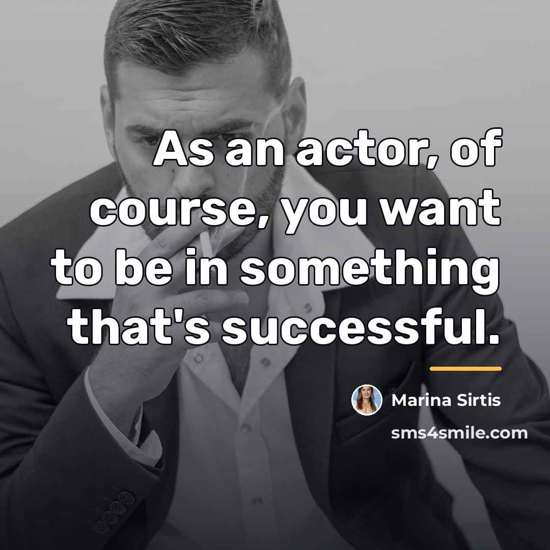 “As an actor, of course, you want to be in…” quote by Marina Sirtis