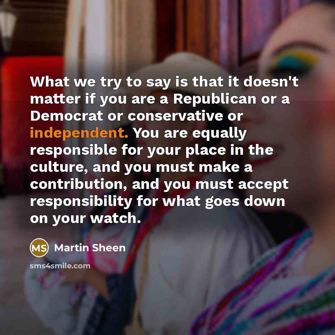 “What we try to say is that it doesn't matter…” quote by Martin Sheen