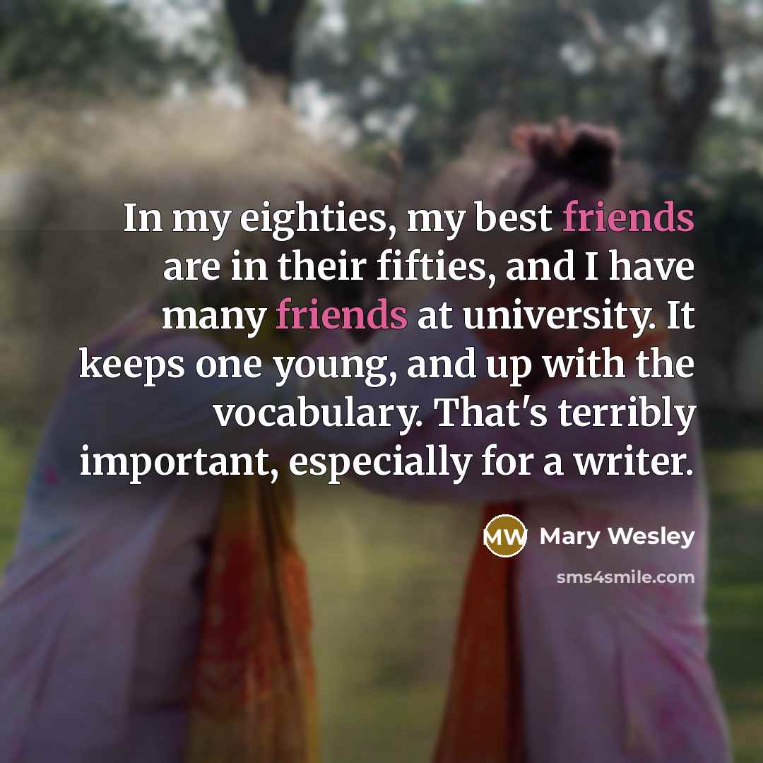 “In my eighties, my best friends are in their fifties,…” quote by Mary Wesley