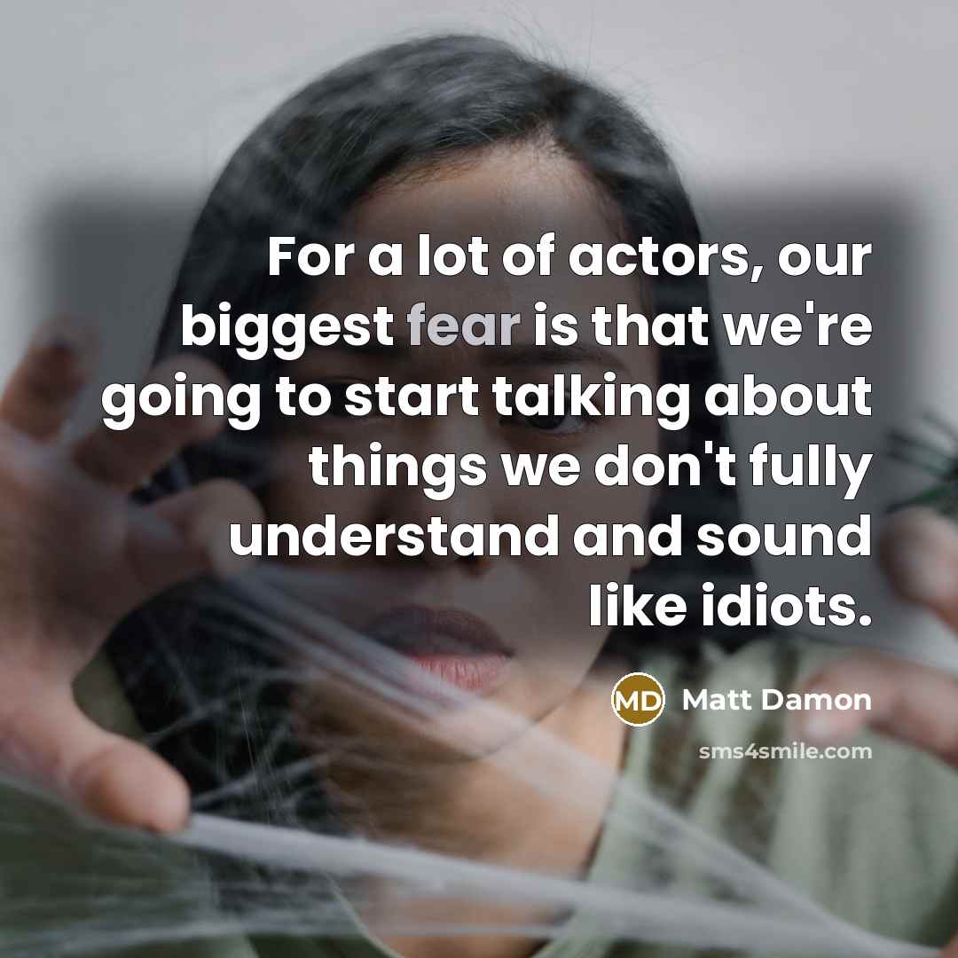 “For a lot of actors, our biggest fear is that…” quote by Matt Damon