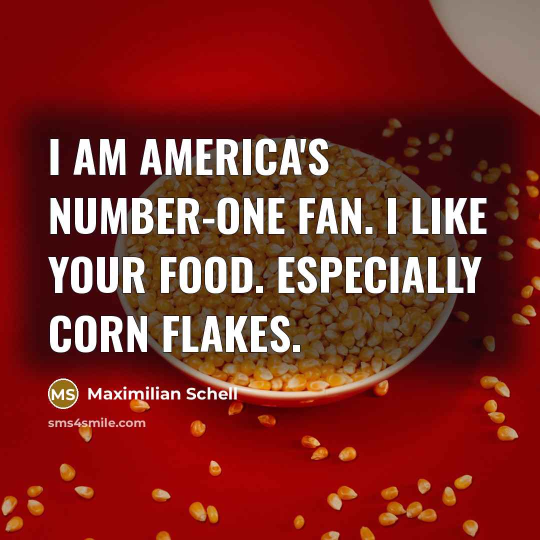“I am America's number-one fan. I like your food. Especially…” quote by Maximilian Schell