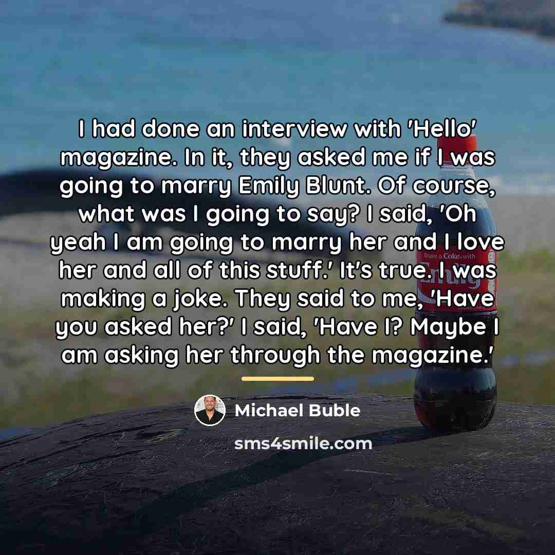 “I had done an interview with 'Hello' magazine. In it,…” quote by Michael Buble