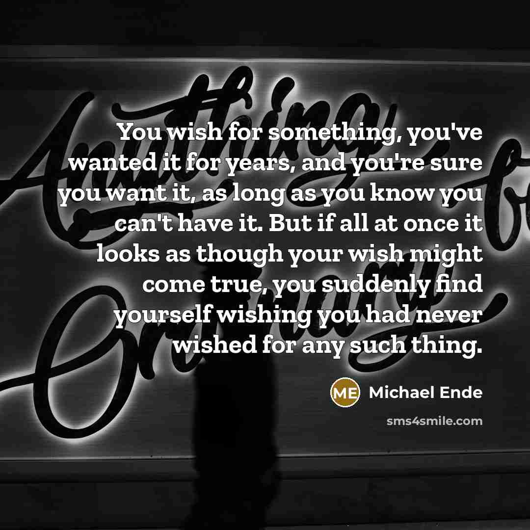 “You wish for something, you've wanted it for years, and…” quote by Michael Ende