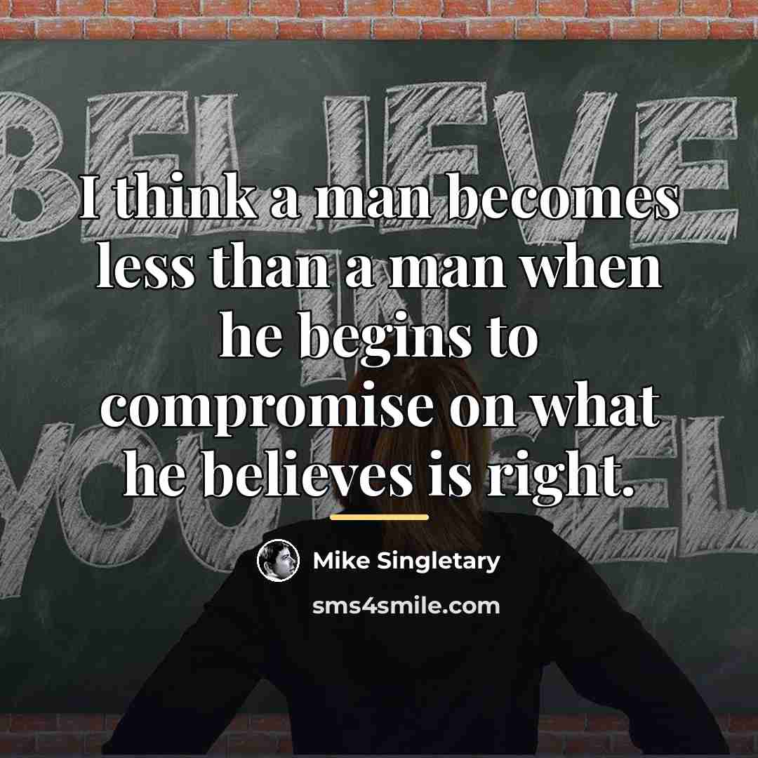 “I think a man becomes less than a man when…” quote by Mike Singletary