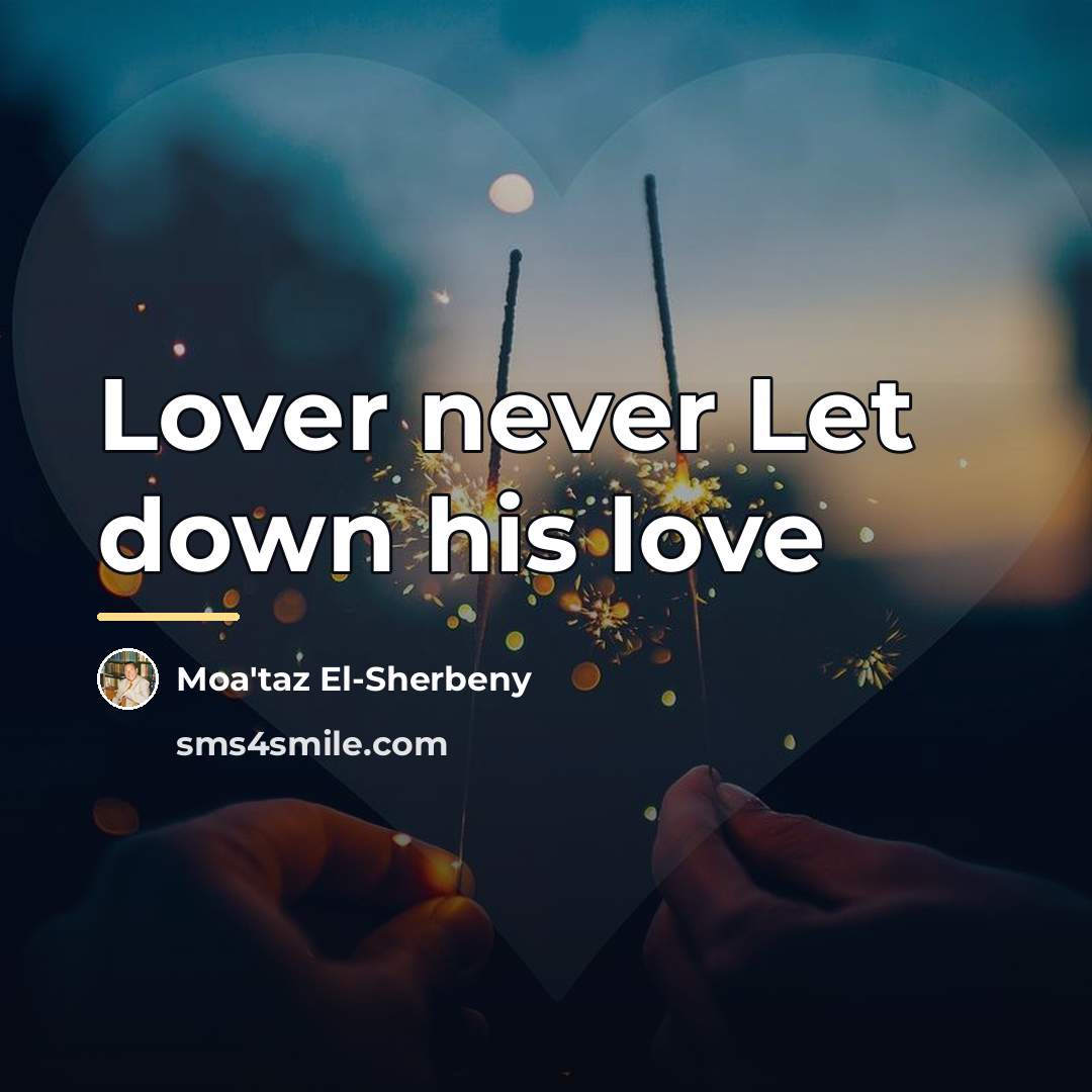 “Lover never Let down his love…” quote by Moa'taz El-Sherbeny