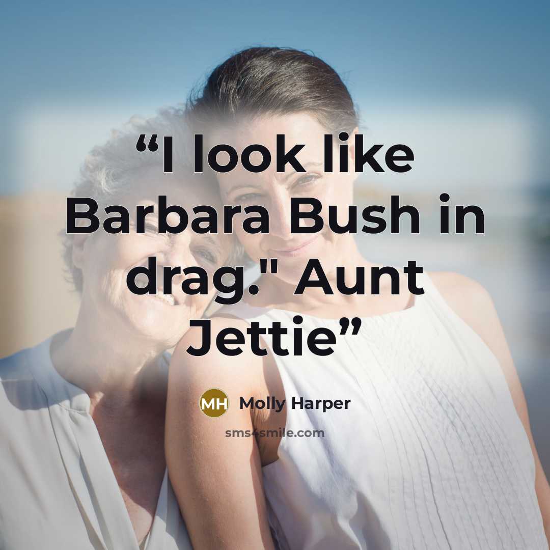 “I look like Barbara Bush in drag." Aunt Jettie” quote by Molly Harper
