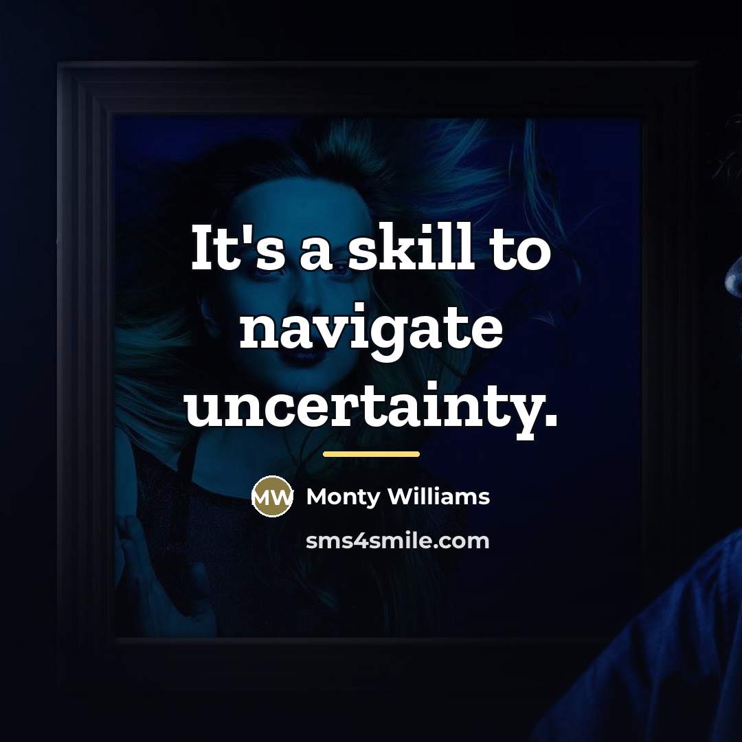 “It's a skill to navigate uncertainty.…” quote by Monty Williams