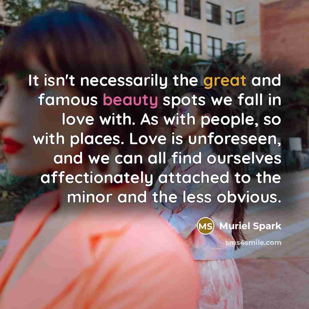 “It isn't necessarily the great and famous beauty spots we…” quote by Muriel Spark