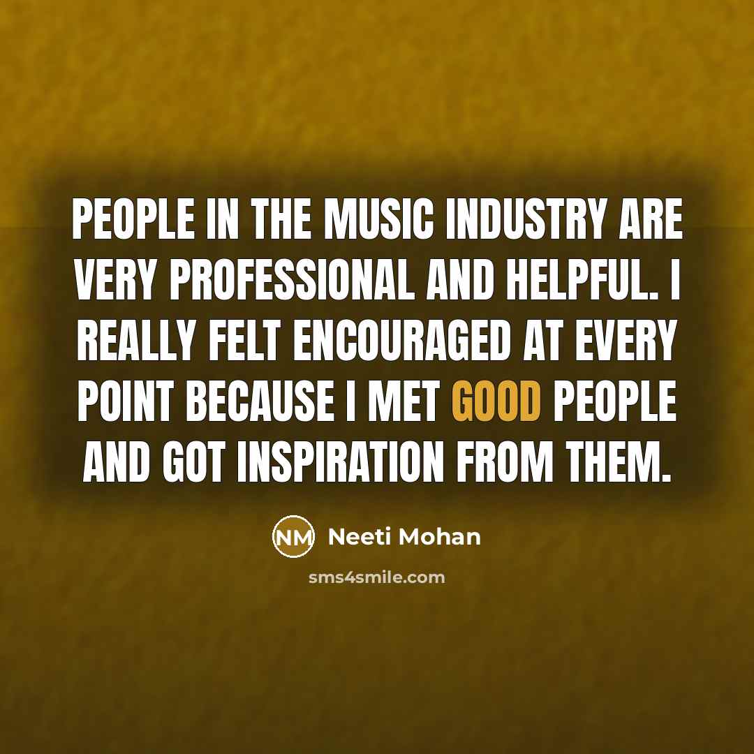 “People in the music industry are very professional and helpful.…” quote by Neeti Mohan