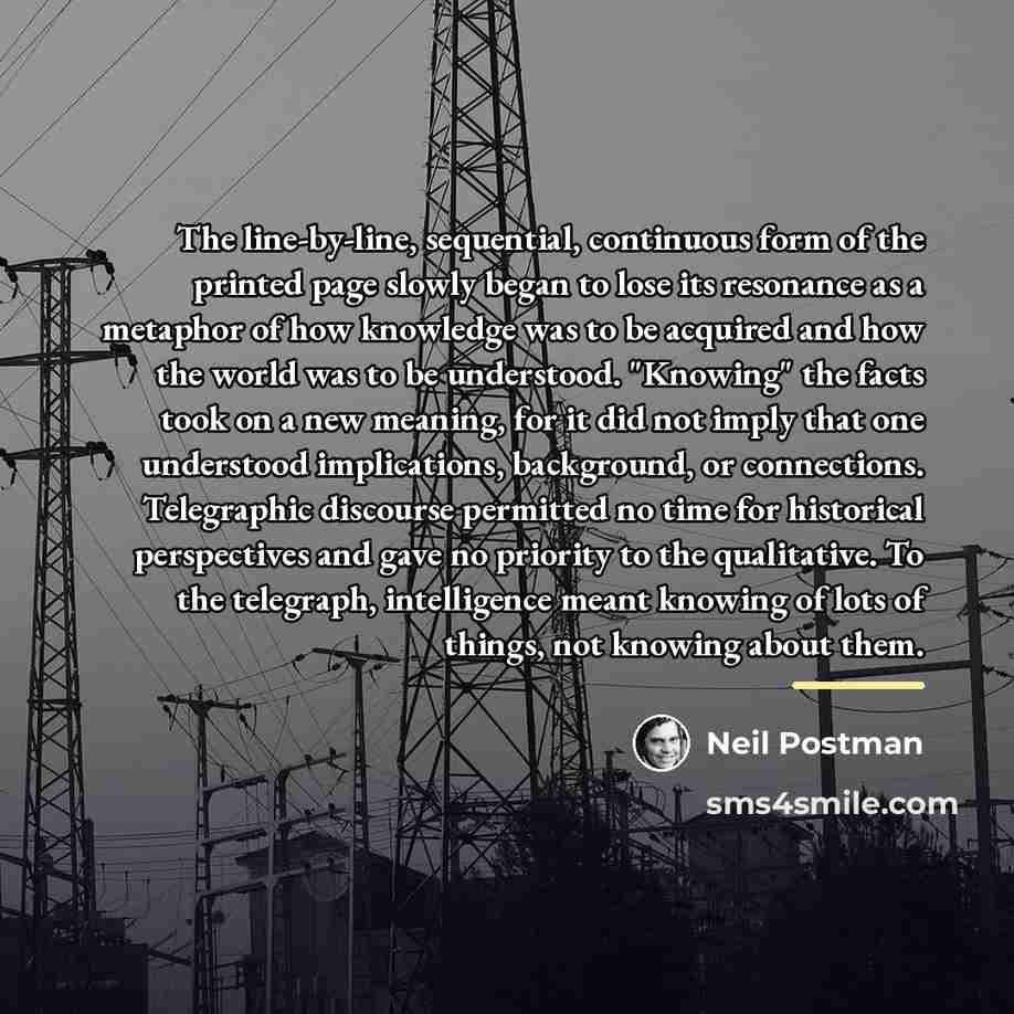 “The line-by-line, sequential, continuous form of the printed page slowly…” quote by Neil Postman