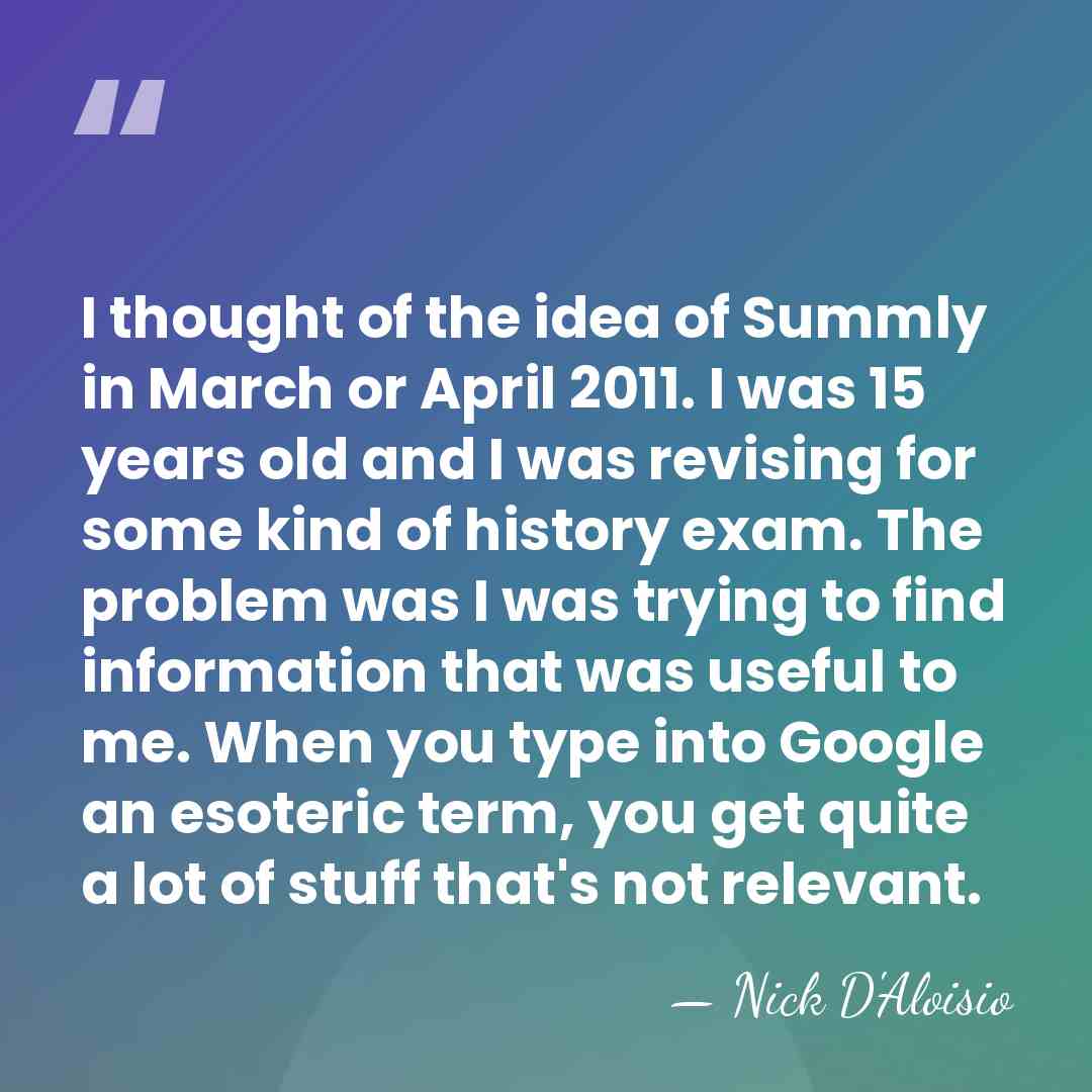 I thought of the idea of Summly in March or April 2011.&hellip; - Nick D'Aloisio