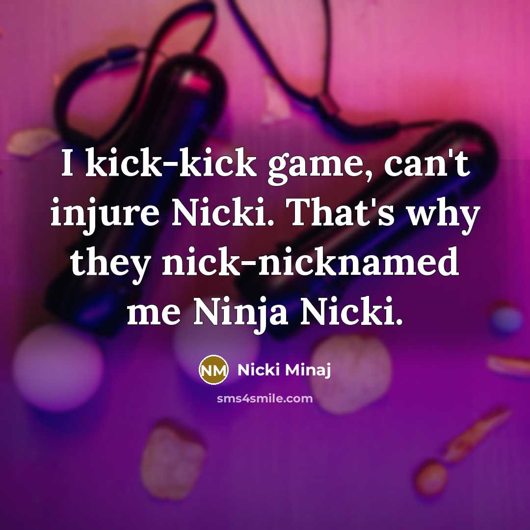 “I kick-kick game, can't injure Nicki. That's why they nick-nicknamed…” quote by Nicki Minaj