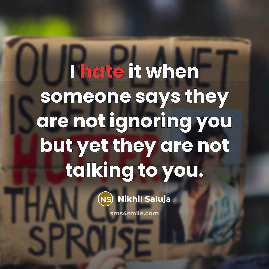 “I hate it when someone says they are not ignoring…” quote by Nikhil Saluja