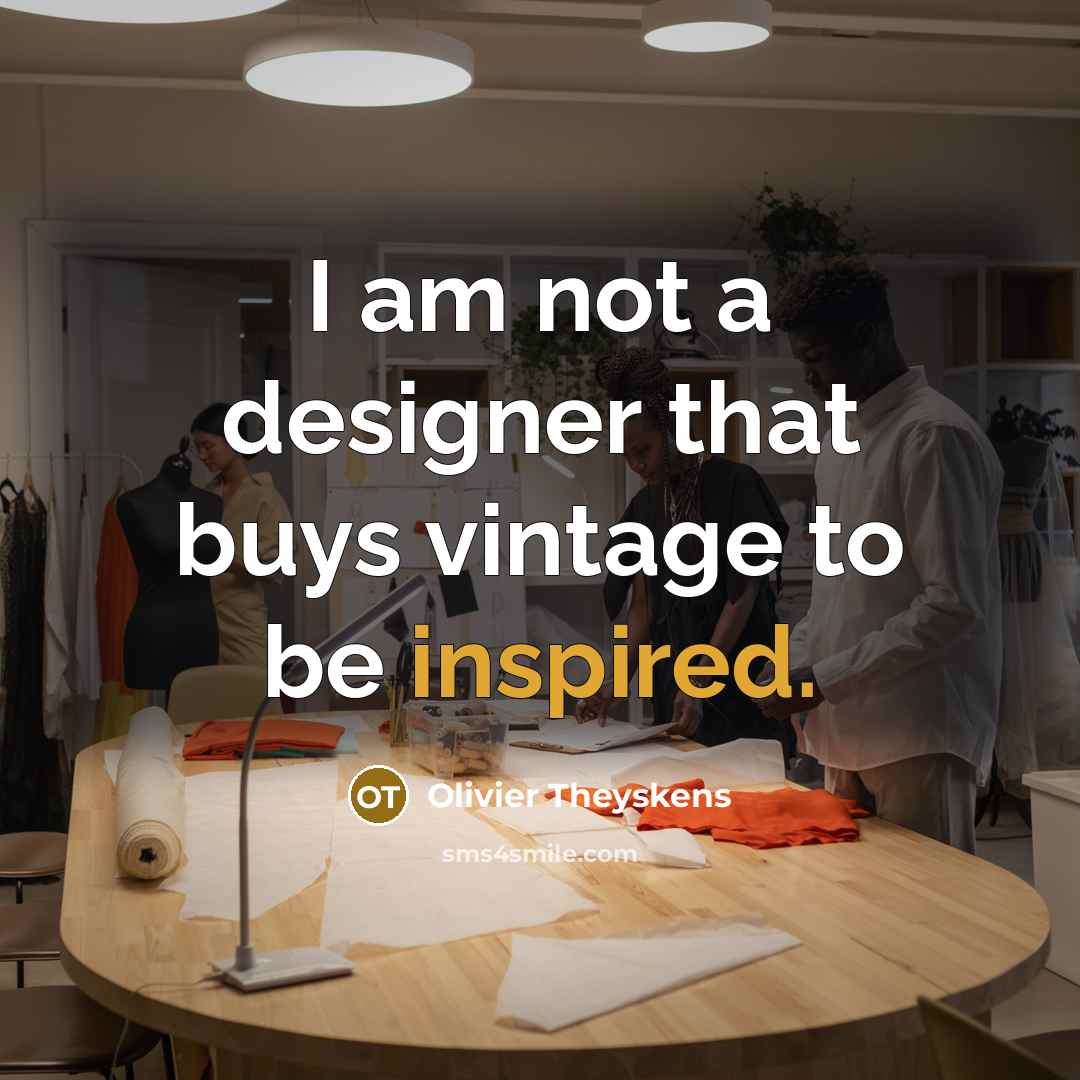 “I am not a designer that buys vintage to be…” quote by Olivier Theyskens