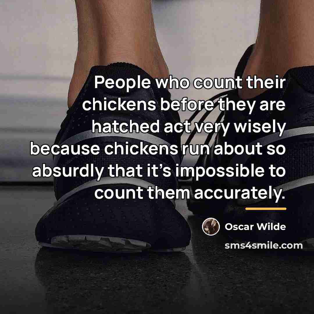 “People who count their chickens before they are hatched act…” quote by Oscar Wilde