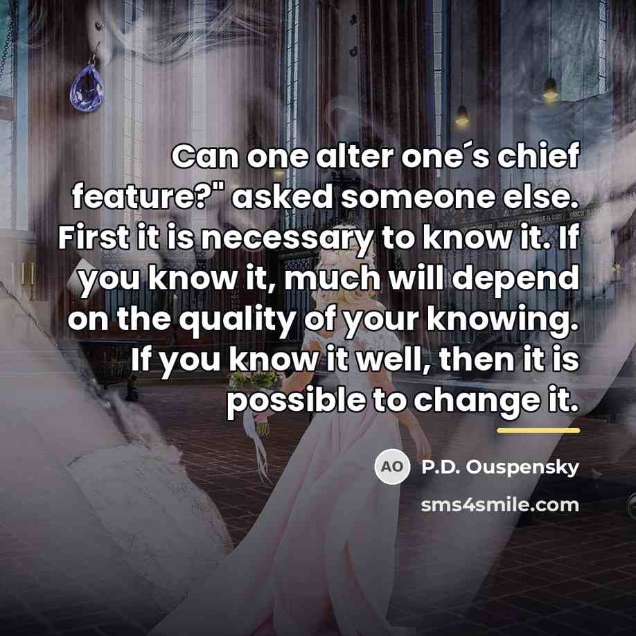 “Can one alter one´s chief feature?" asked someone else. First…” quote by P.D. Ouspensky