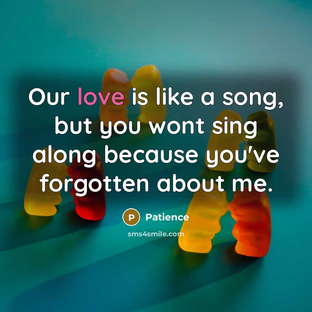 “Our love is like a song, but you wont sing…” quote by Patience