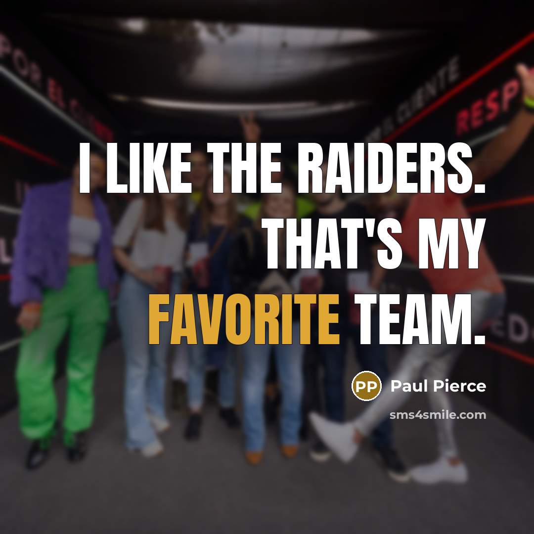 “I like the Raiders. That's my favorite team.” quote by Paul Pierce