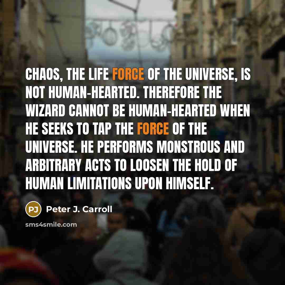 “Chaos, the life force of the universe, is not human-hearted.…” quote by Peter J. Carroll