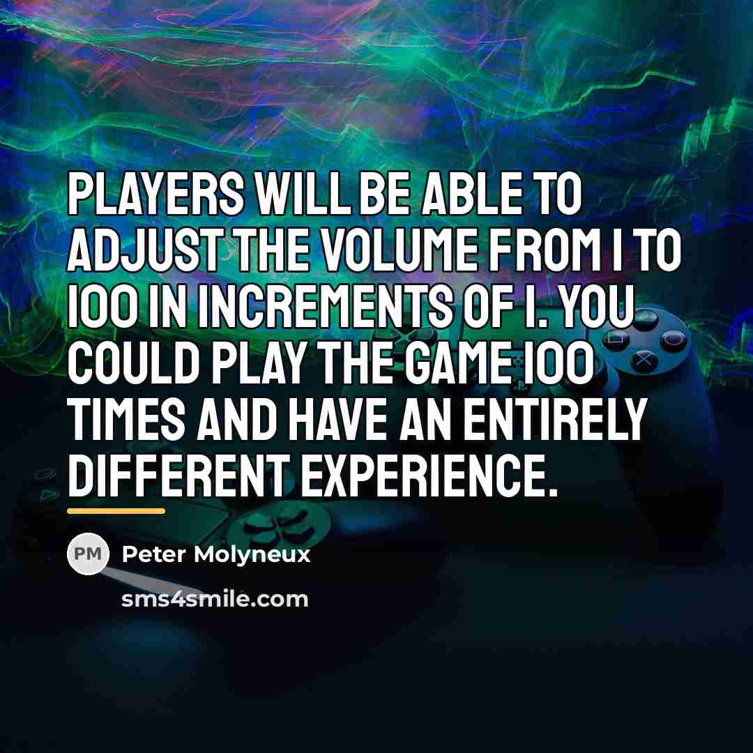 “Players will be able to adjust the volume from 1…” quote by Peter Molyneux