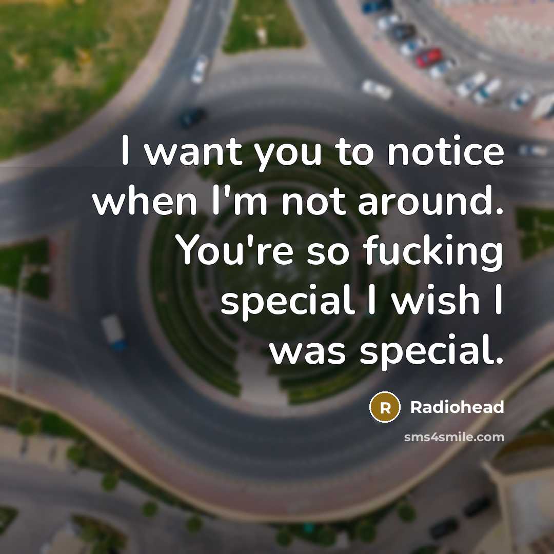 “I want you to notice when I'm not around. You're…” quote by Radiohead