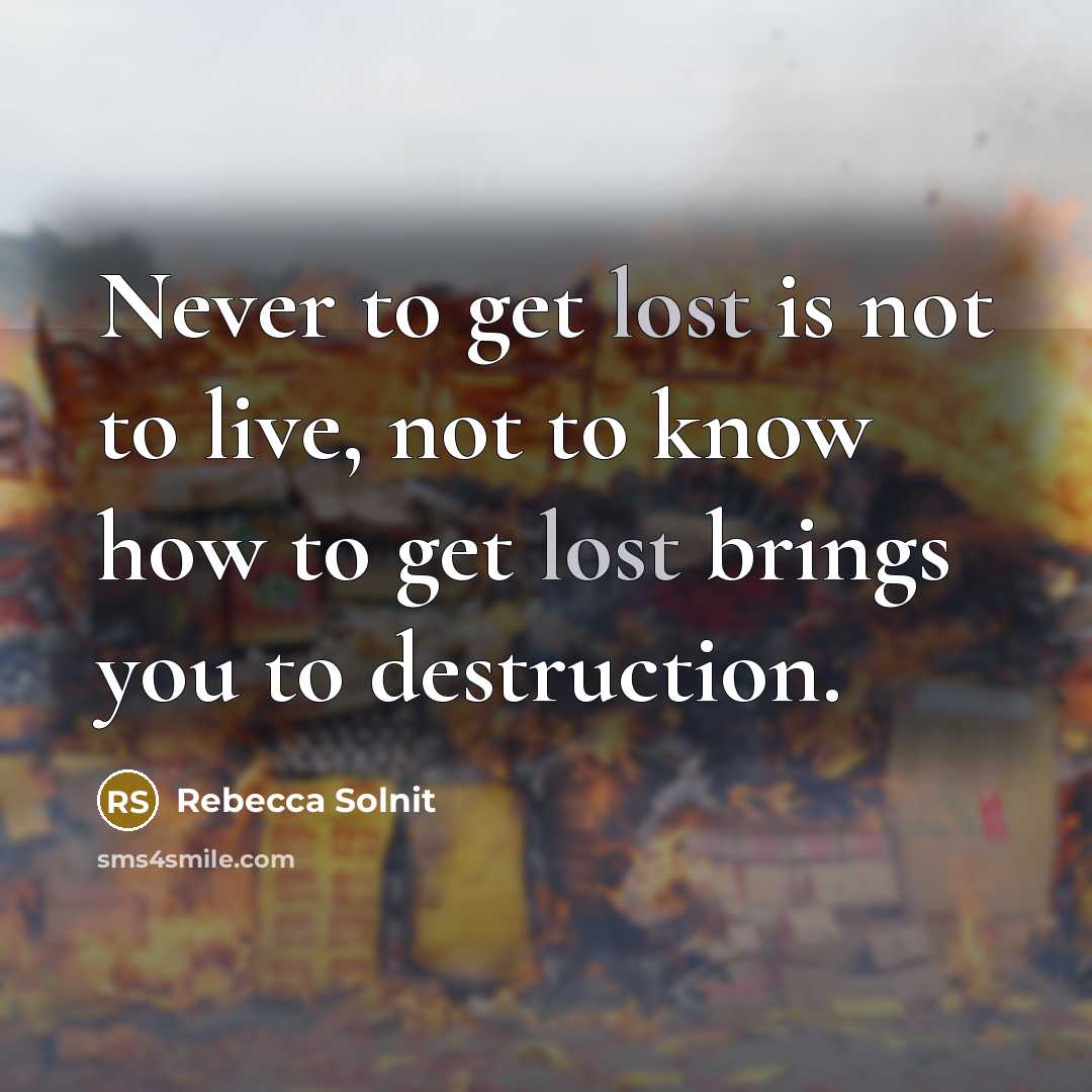 “Never to get lost is not to live, not to…” quote by Rebecca Solnit