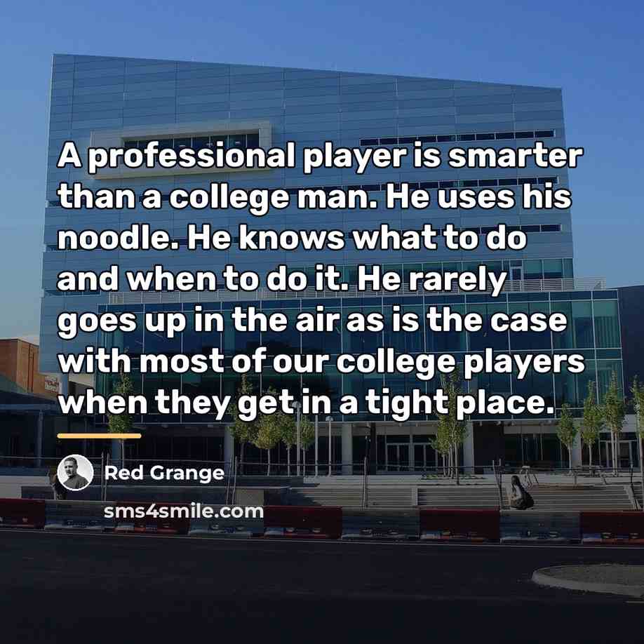 “A professional player is smarter than a college man. He…” quote by Red Grange