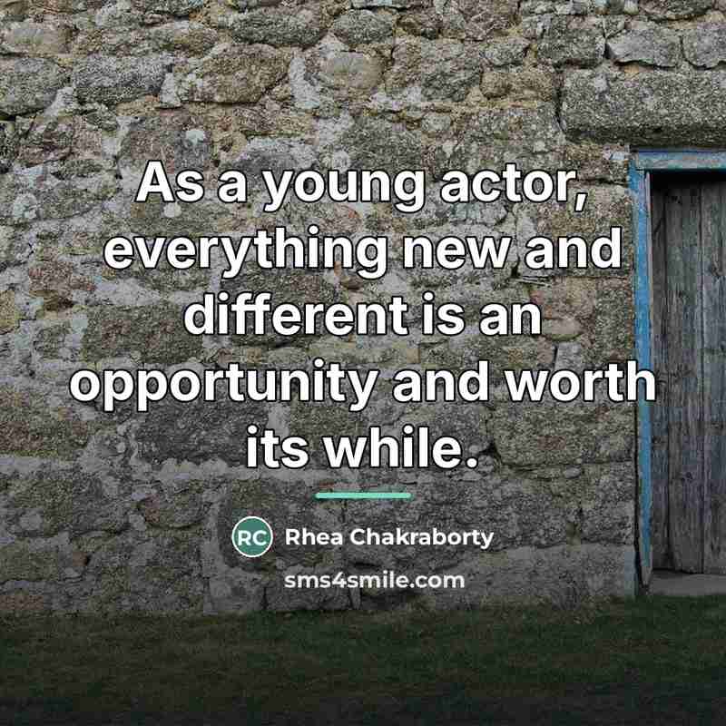 “As a young actor, everything new and different is an…” quote by Rhea Chakraborty