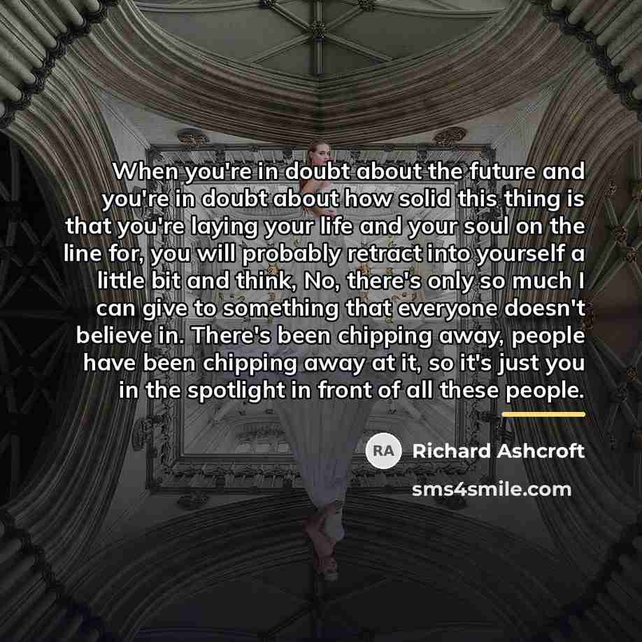 “When you're in doubt about the future and you're in…” quote by Richard Ashcroft