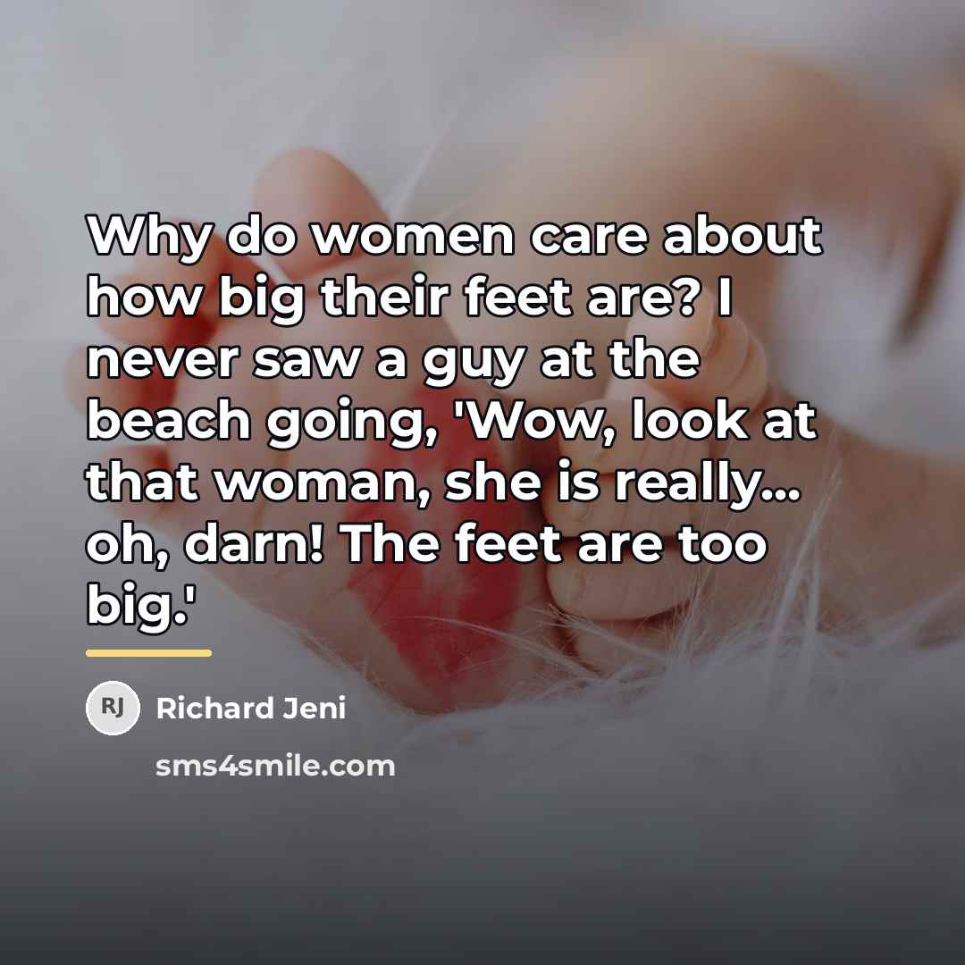 “Why do women care about how big their feet are?…” quote by Richard Jeni