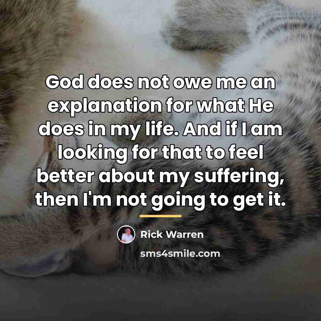 “God does not owe me an explanation for what He…” quote by Rick Warren