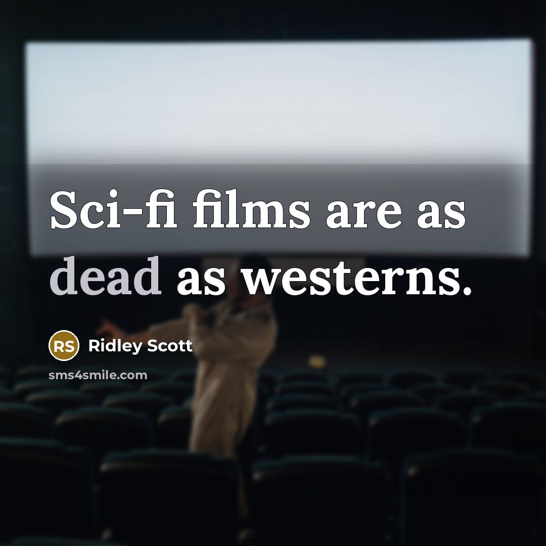 “Sci-fi films are as dead as westerns.…” quote by Ridley Scott