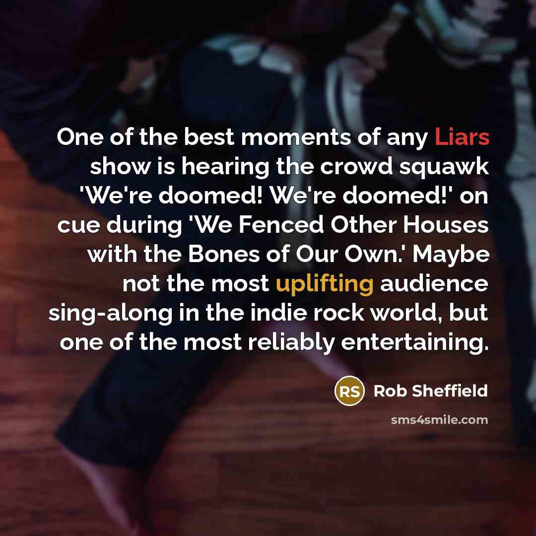 “One of the best moments of any Liars show is…” quote by Rob Sheffield