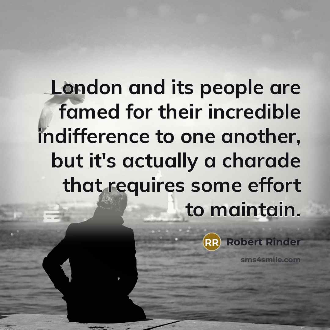“London and its people are famed for their incredible indifference…” quote by Robert Rinder