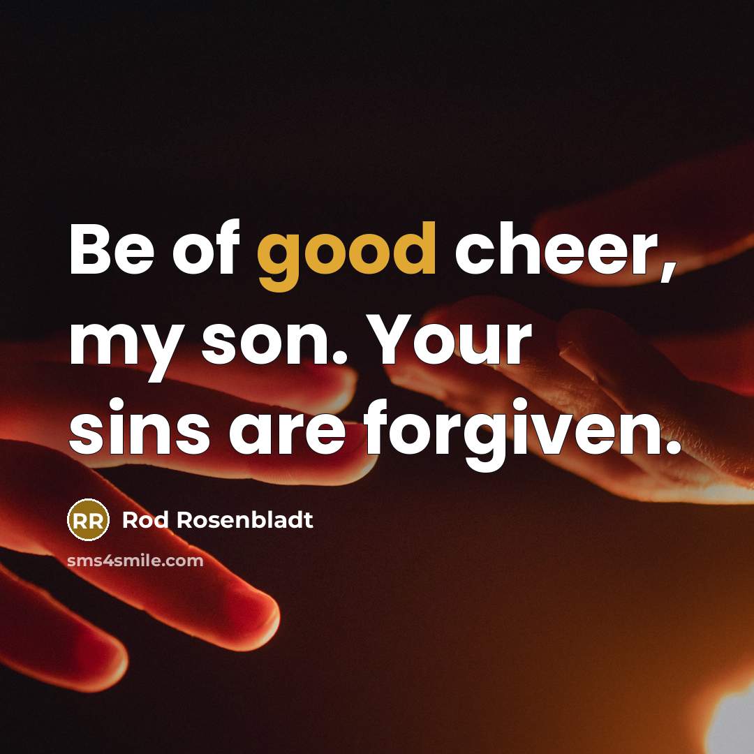 “Be of good cheer, my son. Your sins are forgiven.…” quote by Rod Rosenbladt