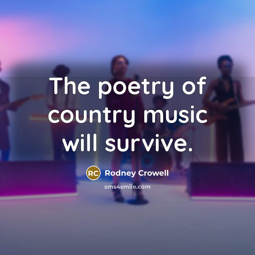 “The poetry of country music will survive.…” quote by Rodney Crowell