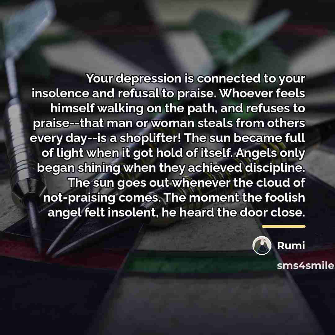“Your depression is connected to your insolence and refusal to…” quote by Rumi