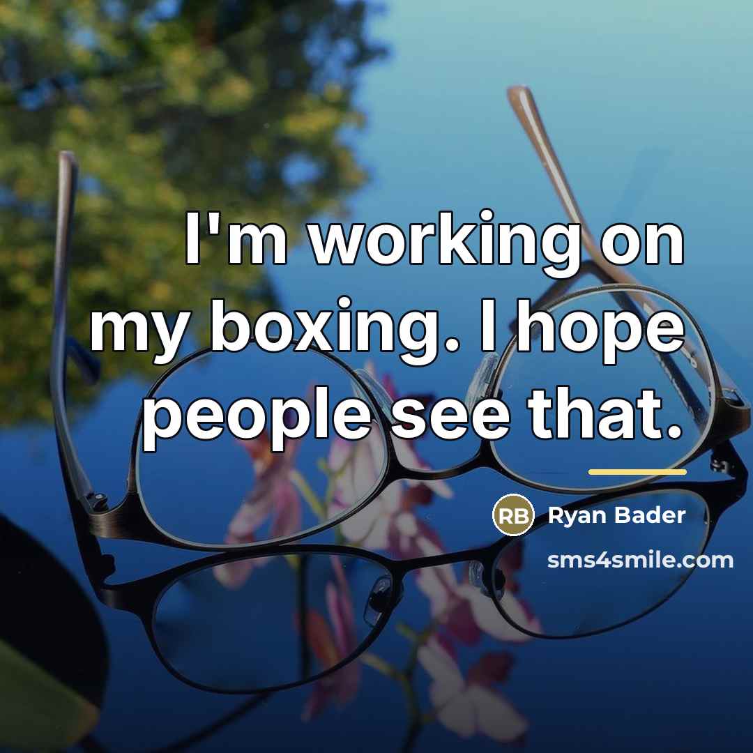 “I'm working on my boxing. I hope people see that.…” quote by Ryan Bader