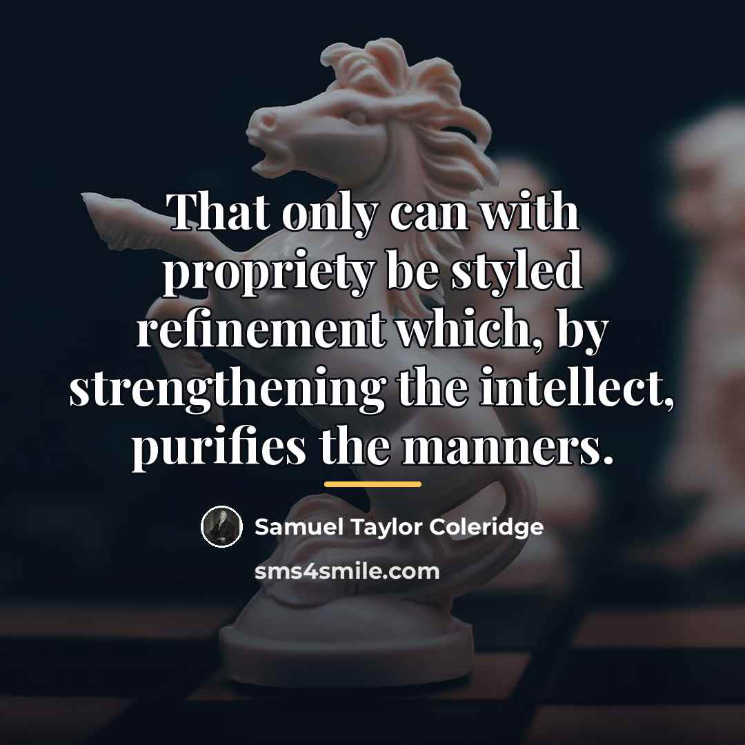 “That only can with propriety be styled refinement which, by…” quote by Samuel Taylor Coleridge