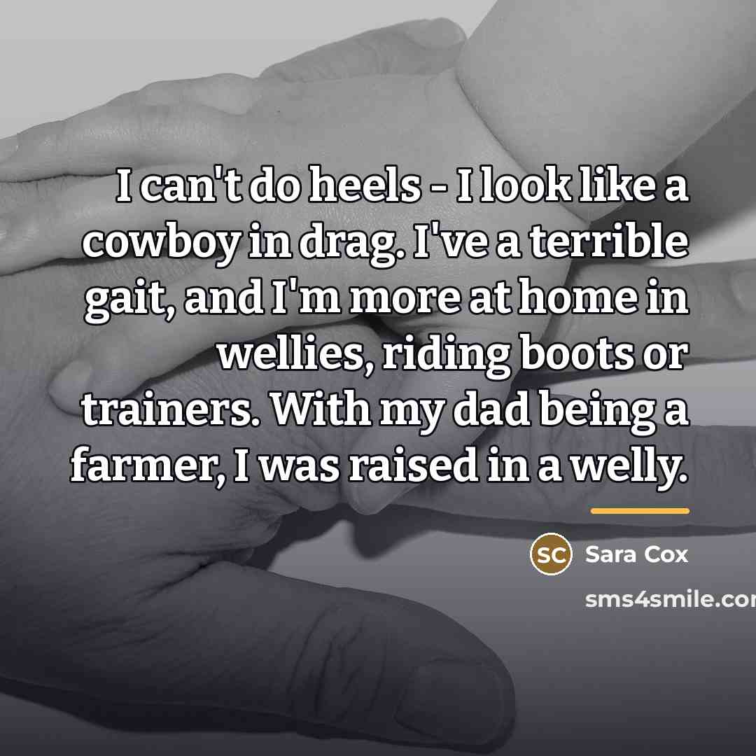 “I can't do heels - I look like a cowboy…” quote by Sara Cox