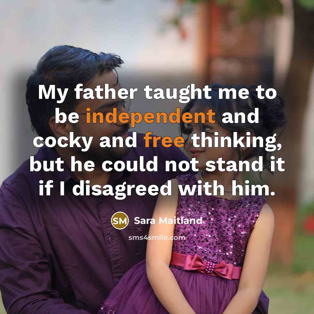 “My father taught me to be independent and cocky and…” quote by Sara Maitland