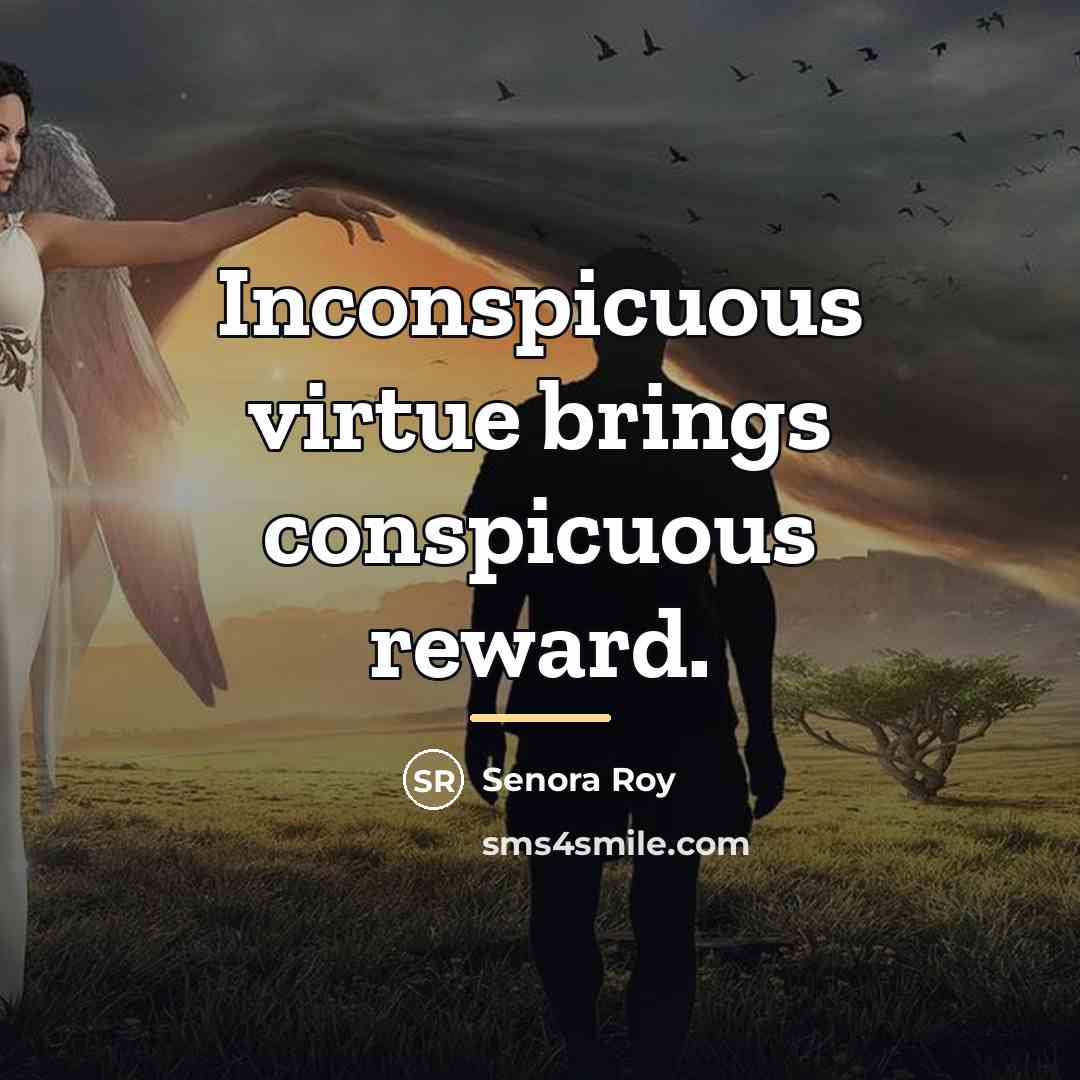 “Inconspicuous virtue brings conspicuous reward.…” quote by Senora Roy