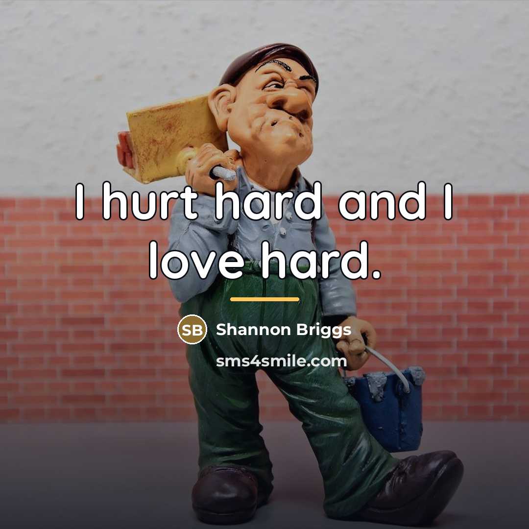 “I hurt hard and I love hard.…” quote by Shannon Briggs