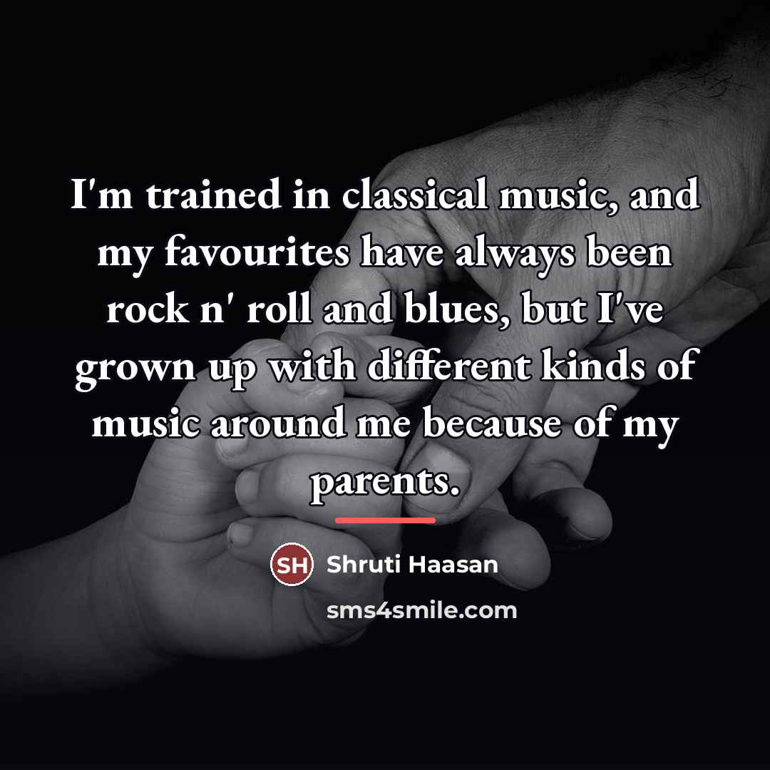 “I'm trained in classical music, and my favourites have always…” quote by Shruti Haasan