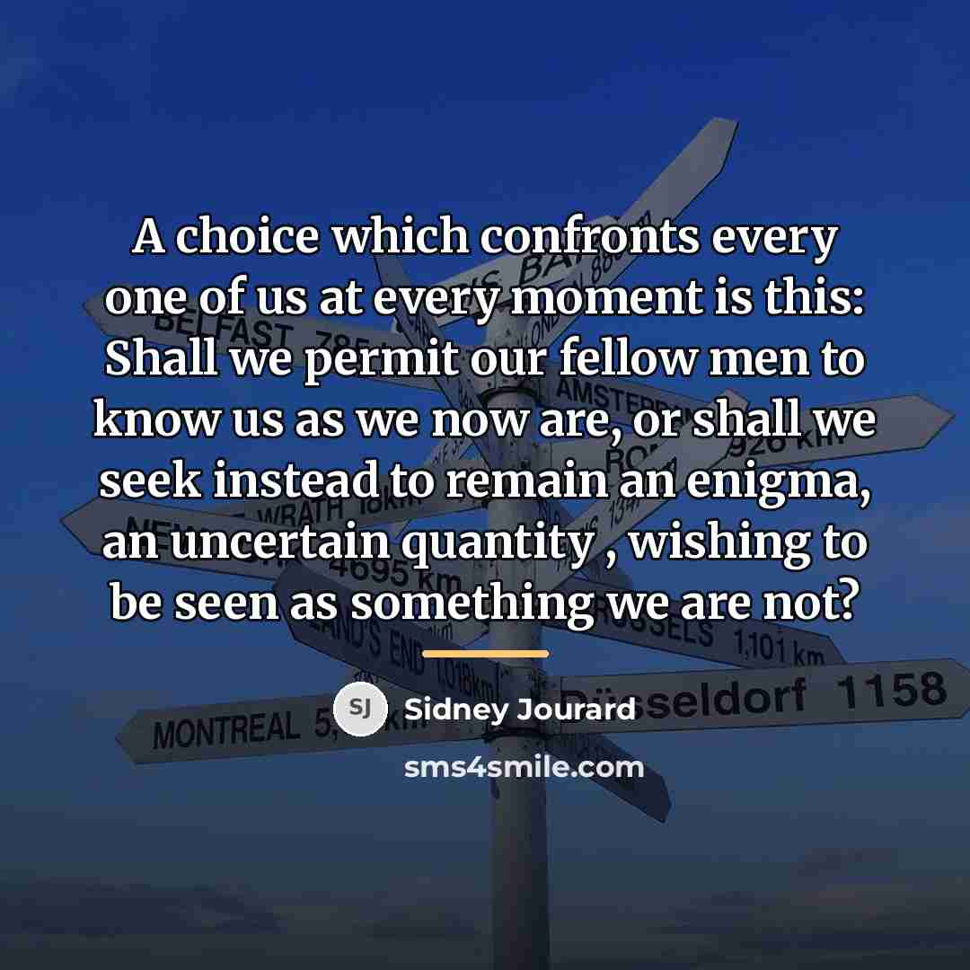 “A choice which confronts every one of us at every…” quote by Sidney Jourard