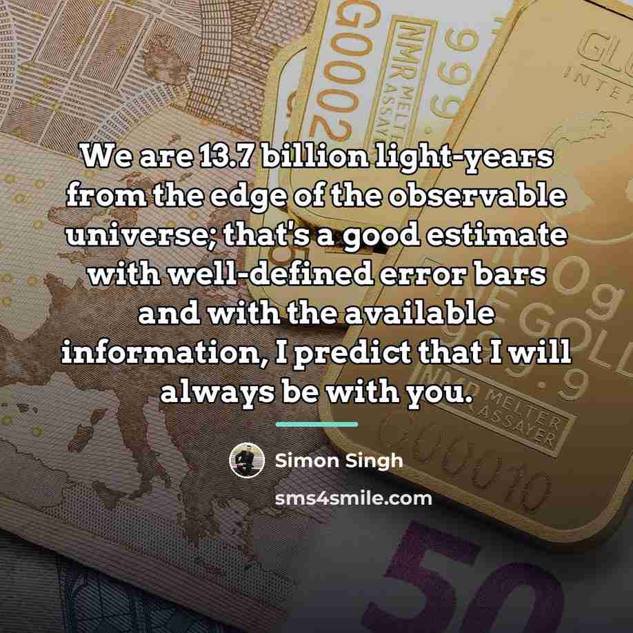 “We are 13.7 billion light-years from the edge of the…” quote by Simon Singh