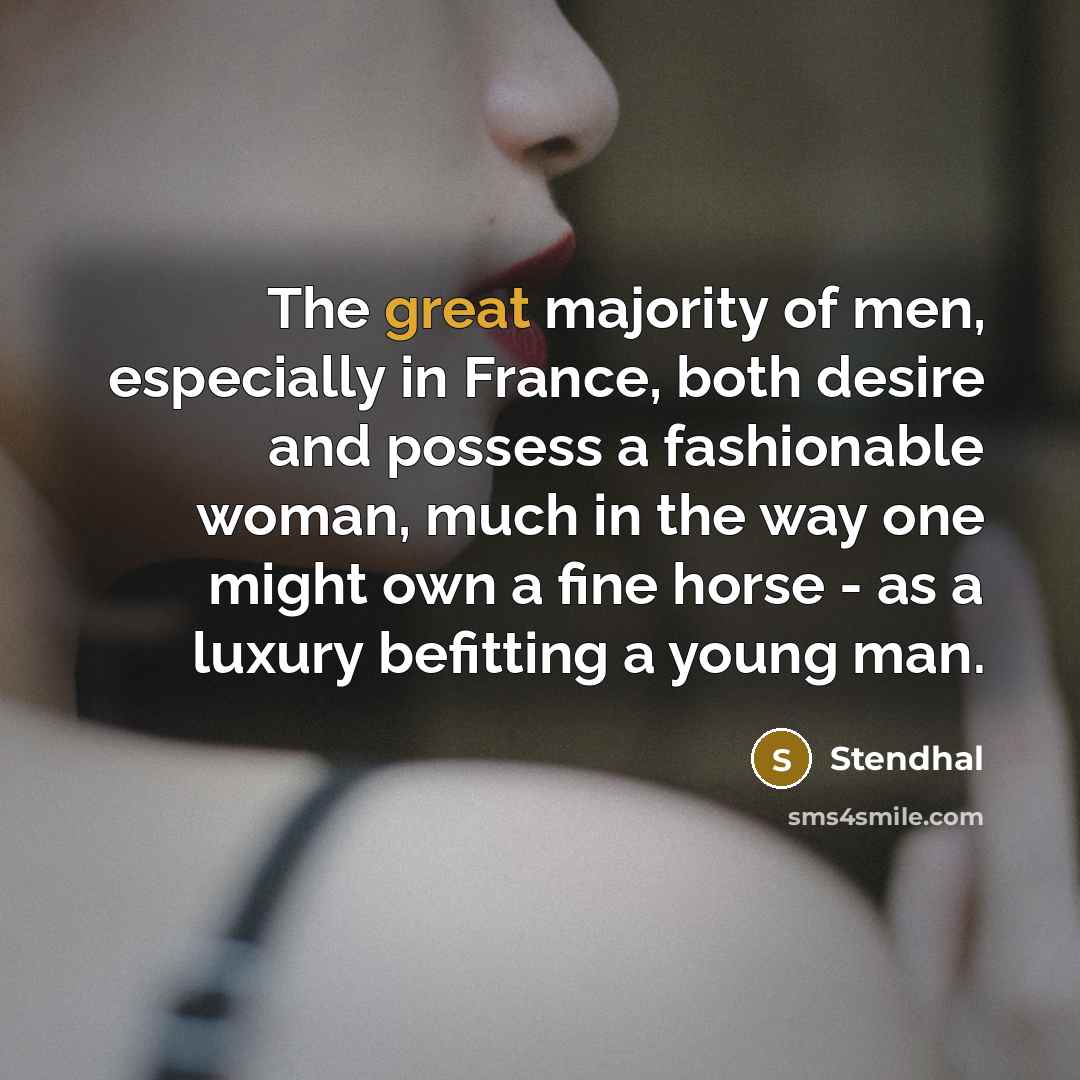 “The great majority of men, especially in France, both desire…” quote by Stendhal