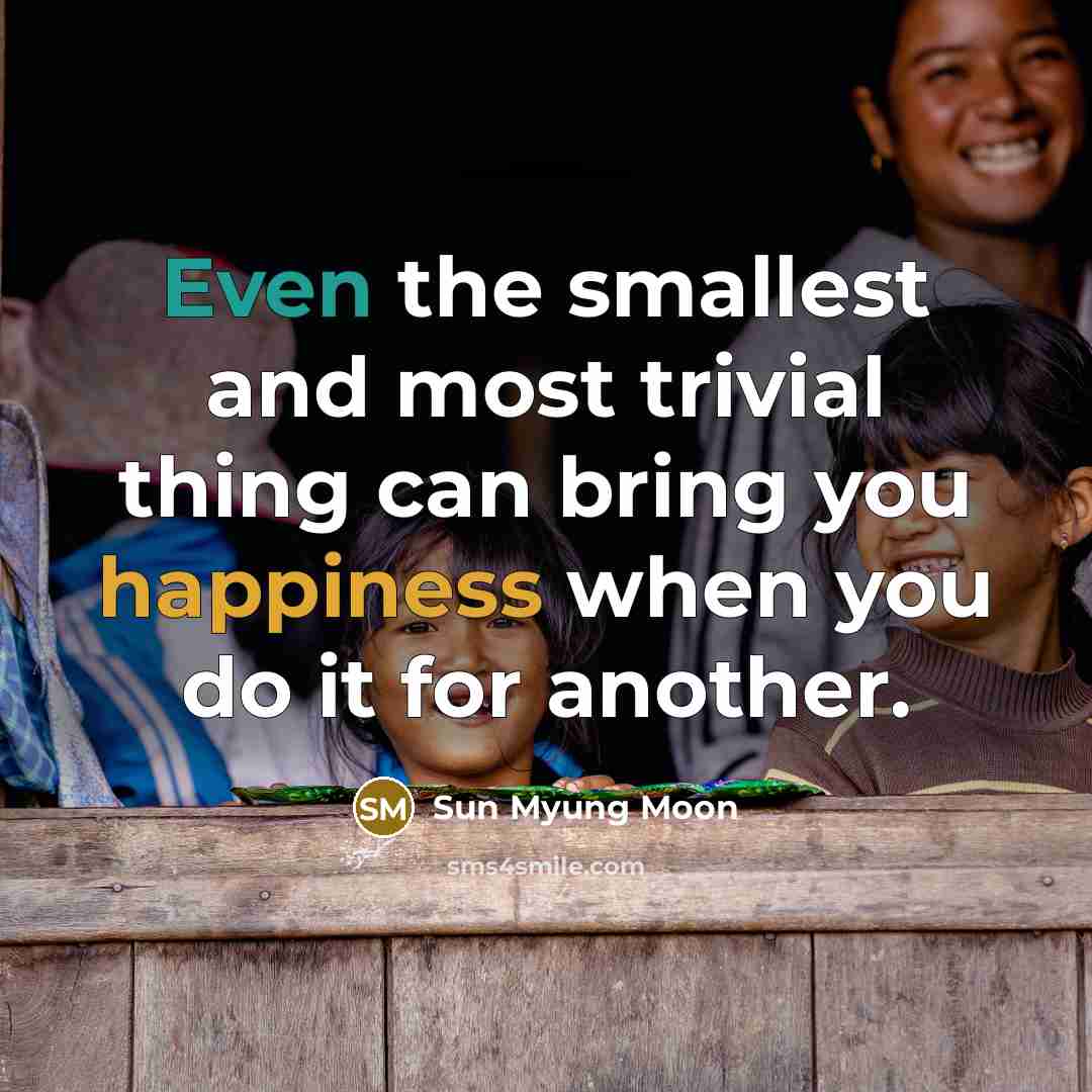 “Even the smallest and most trivial thing can bring you…” quote by Sun Myung Moon