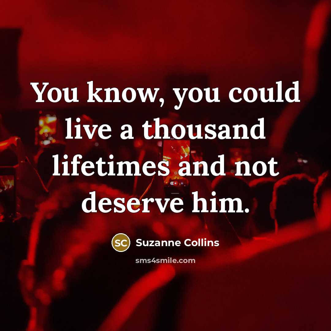 “You know, you could live a thousand lifetimes and not…” quote by Suzanne Collins