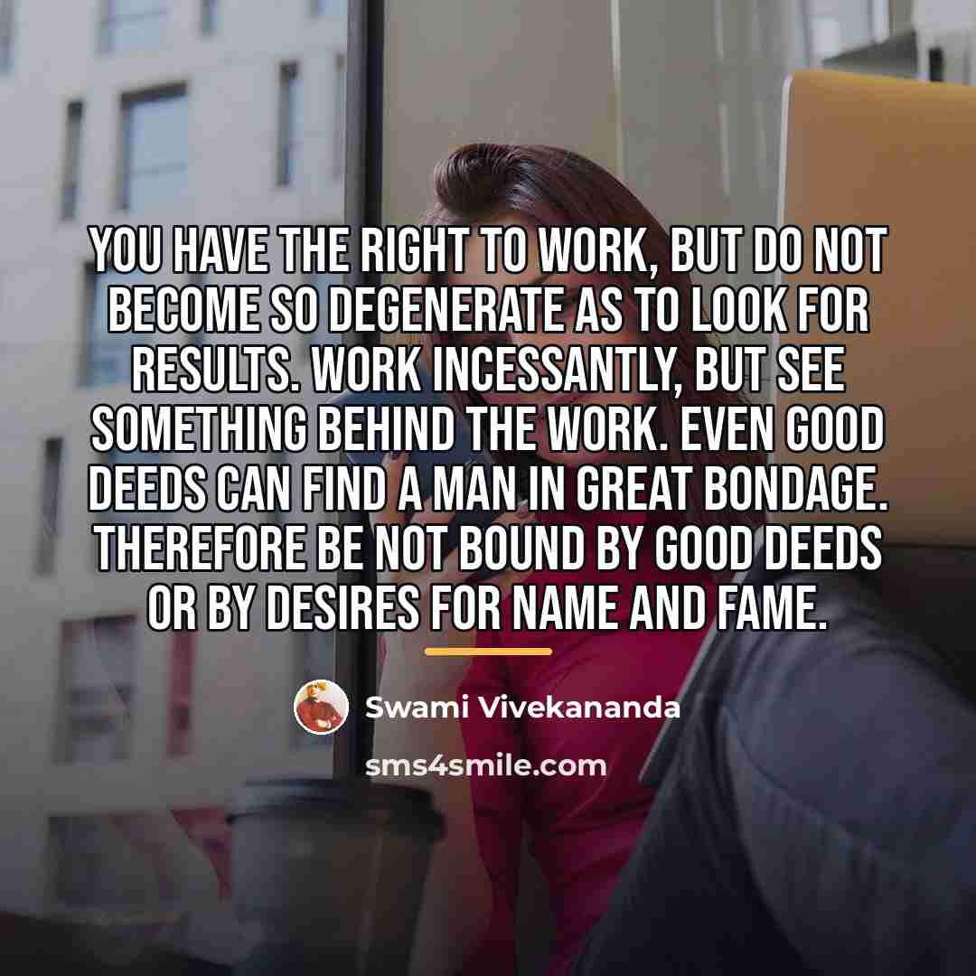“You have the right to work, but do not become…” quote by Swami Vivekananda